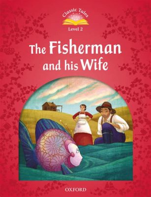  The Fisherman and His Wife - A Tale of Greed, Love, and the Fickle Nature of Fate?