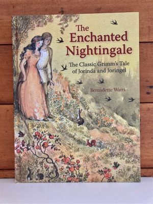  The Enchanted Nightingale: An Italian Folk Tale Whispering Secrets of Love, Loss, and Loyalty?